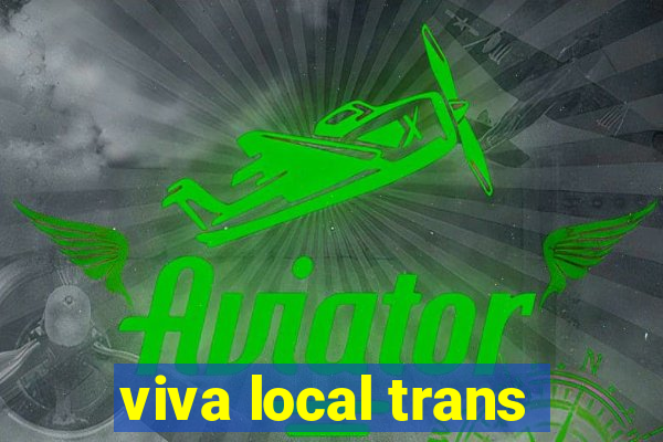 viva local trans